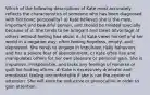 Which of the following descriptions of Kate most accurately reflects the characteristics of someone who has been diagnosed with histrionic personality? a) Kate believes she is the most important and beautiful person, and should be treated specially because of it. She tends to be arrogant and takes advantage of others without feeling bad about it. b) Kate views herself and her world in a negative way, often feeling hopeless, empty, and depressed. She tends to engage in impulsive, risky behaviors and has a severe fear of abandonment. c) Kate often lies and manipulates others for her own pleasure or personal gain. She is impulsive, irresponsible, and lacks any feelings of remorse or guilt for hurting others. d) Kate is excessively dramatic and emotional, feeling uncomfortable if she is not the center of attention. She will even be seductive or provocative in order to gain attention.