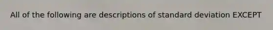 All of the following are descriptions of standard deviation EXCEPT