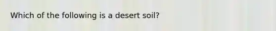 Which of the following is a desert soil?