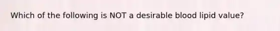 Which of the following is NOT a desirable blood lipid value?