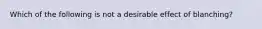 Which of the following is not a desirable effect of blanching?