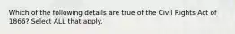 Which of the following details are true of the Civil Rights Act of 1866? Select ALL that apply.