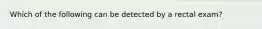 Which of the following can be detected by a rectal exam?