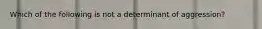 Which of the following is not a determinant of aggression?