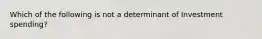 Which of the following is not a determinant of Investment spending?