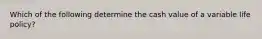 Which of the following determine the cash value of a variable life policy?