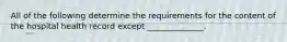 All of the following determine the requirements for the content of the hospital health record except ______________.