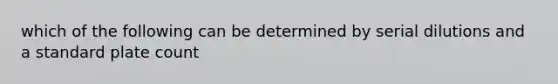 which of the following can be determined by serial dilutions and a standard plate count