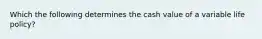 Which the following determines the cash value of a variable life policy?