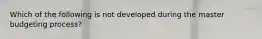 Which of the following is not developed during the master budgeting process?
