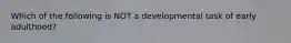 Which of the following is NOT a developmental task of early adulthood?