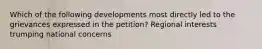 Which of the following developments most directly led to the grievances expressed in the petition? Regional interests trumping national concerns