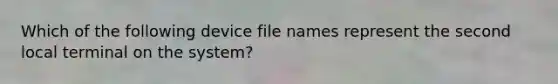 Which of the following device file names represent the second local terminal on the system?