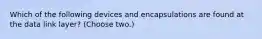 Which of the following devices and encapsulations are found at the data link layer? (Choose two.)