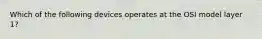 Which of the following devices operates at the OSI model layer 1?