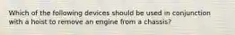 Which of the following devices should be used in conjunction with a hoist to remove an engine from a chassis?