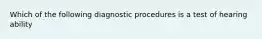 Which of the following diagnostic procedures is a test of hearing ability