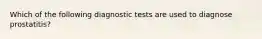 Which of the following diagnostic tests are used to diagnose prostatitis?