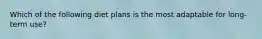 Which of the following diet plans is the most adaptable for long-term use?