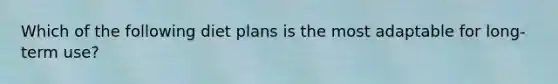 Which of the following diet plans is the most adaptable for long-term use?