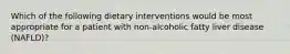 Which of the following dietary interventions would be most appropriate for a patient with non-alcoholic fatty liver disease (NAFLD)?