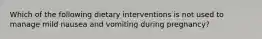 Which of the following dietary interventions is not used to manage mild nausea and vomiting during pregnancy?