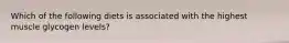 Which of the following diets is associated with the highest muscle glycogen levels?