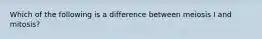 Which of the following is a difference between meiosis I and mitosis?