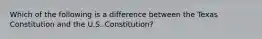 Which of the following is a difference between the Texas Constitution and the U.S. Constitution?