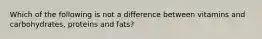 Which of the following is not a difference between vitamins and carbohydrates, proteins and fats?