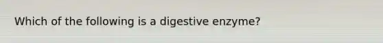 Which of the following is a digestive enzyme?