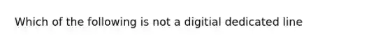 Which of the following is not a digitial dedicated line