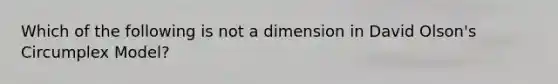 Which of the following is not a dimension in David Olson's Circumplex Model?