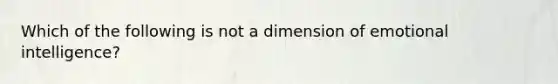 Which of the following is not a dimension of emotional intelligence?