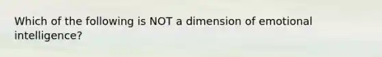 Which of the following is NOT a dimension of emotional intelligence?