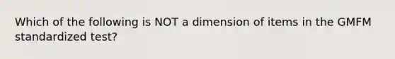 Which of the following is NOT a dimension of items in the GMFM standardized test?