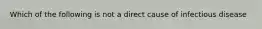 Which of the following is not a direct cause of infectious disease