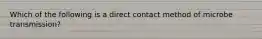 Which of the following is a direct contact method of microbe transmission?