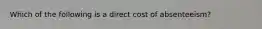 Which of the following is a direct cost of absenteeism?