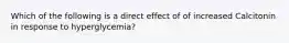 Which of the following is a direct effect of of increased Calcitonin in response to hyperglycemia?