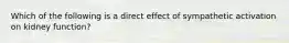 Which of the following is a direct effect of sympathetic activation on kidney function?