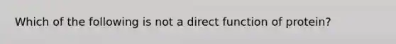 Which of the following is not a direct function of protein?