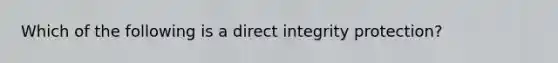 Which of the following is a direct integrity protection?