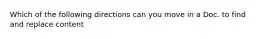 Which of the following directions can you move in a Doc. to find and replace content
