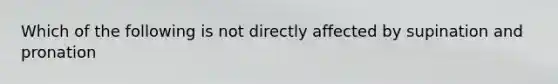 Which of the following is not directly affected by supination and pronation