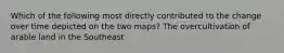 Which of the following most directly contributed to the change over time depicted on the two maps? The overcultivation of arable land in the Southeast