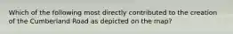 Which of the following most directly contributed to the creation of the Cumberland Road as depicted on the map?