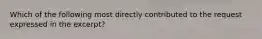 Which of the following most directly contributed to the request expressed in the excerpt?