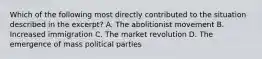 Which of the following most directly contributed to the situation described in the excerpt? A. The abolitionist movement B. Increased immigration C. The market revolution D. The emergence of mass political parties