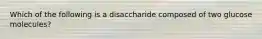 Which of the following is a disaccharide composed of two glucose molecules?